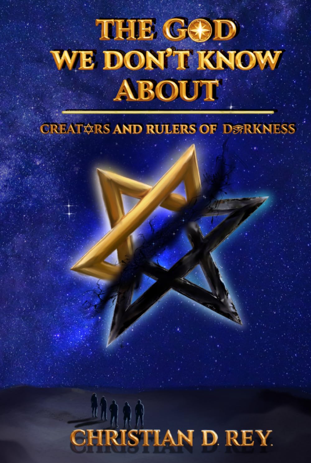 THE GOD WE DON'T KNOW ABOUT: CREATORS AND RULERS OF DARKNESS