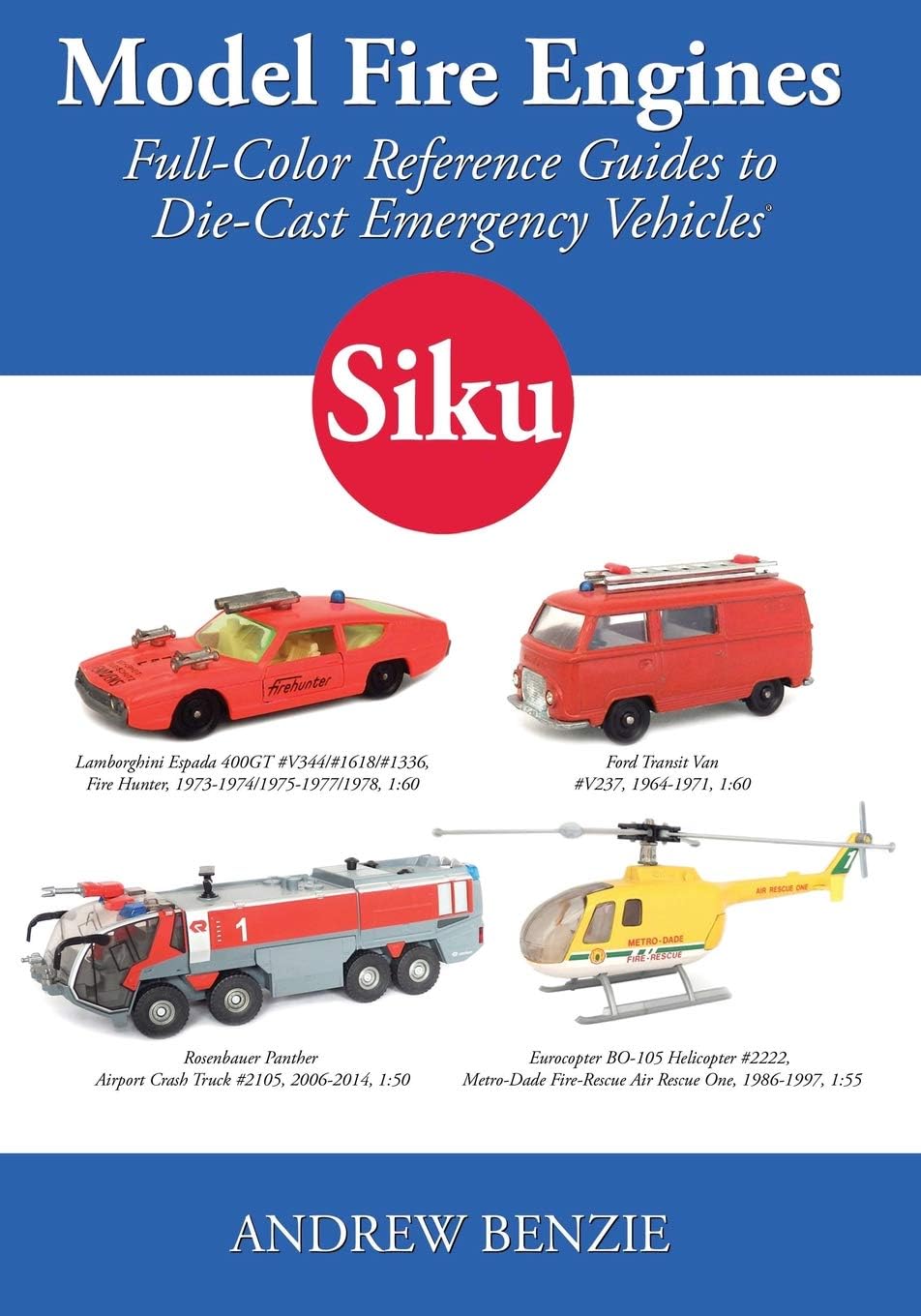 Model Fire Engines: Siku: Full-Color Reference Guides to Die-Cast Emergency Vehicles