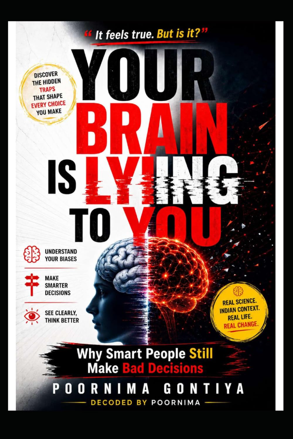 Your Brain Is Lying to You: Why Smart People Still Make Bad Decisions (Decoded by Poornima)