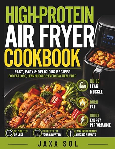 Air Fryer High-Protein Cookbook: Fast, easy recipes for fat loss,