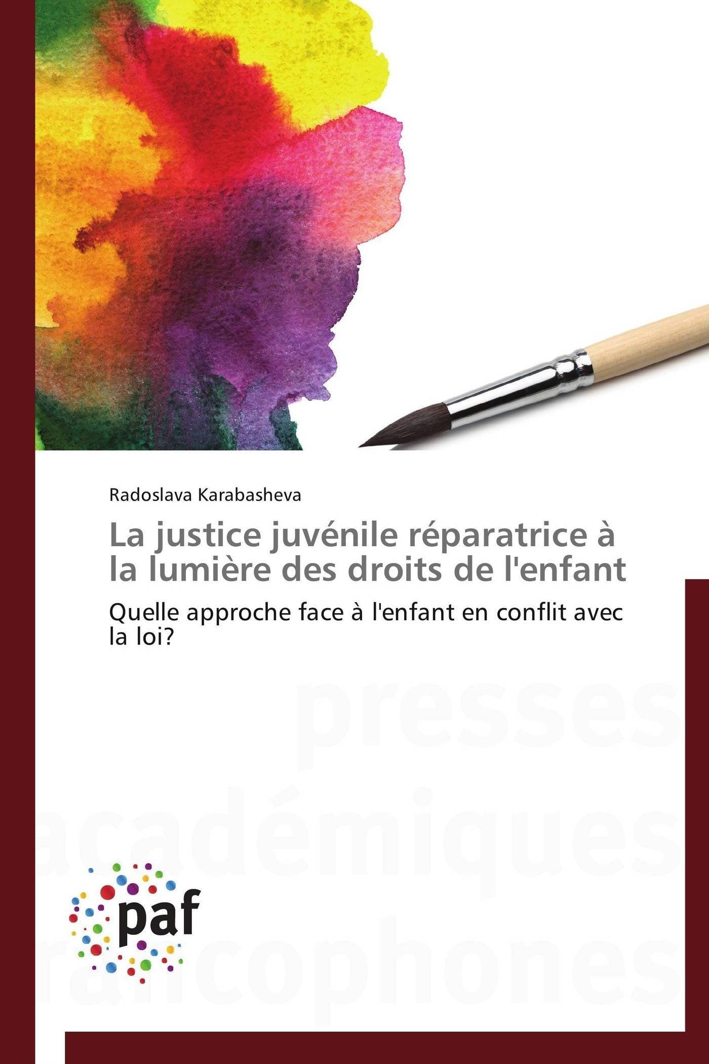 La justice juvénile réparatrice à la lumière des droits de l'enfant: Quelle approche face à l'enfant en conflit avec la loi?