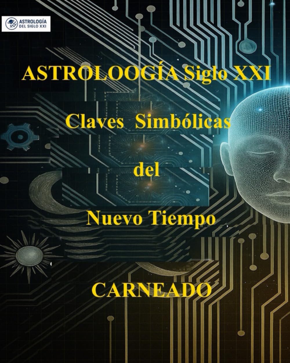 ASTROLOGÍA Siglo XXI Claves Simbólicas del Nuevo Tiempo (Colección de obras de Carneado)