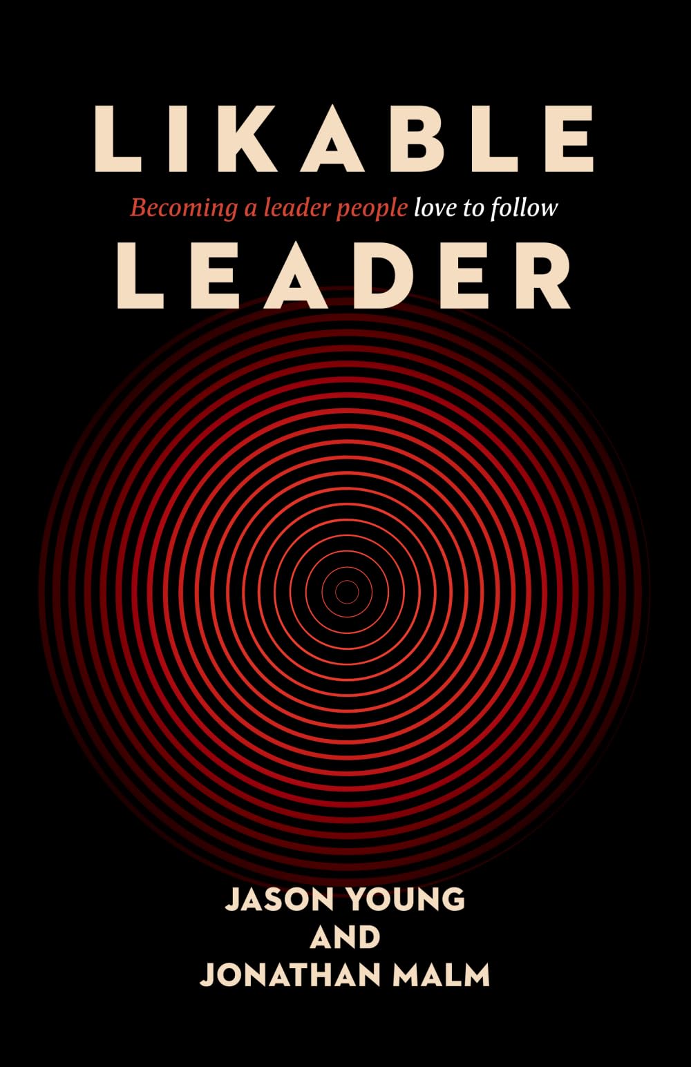 Likable Leader: Becoming a leader people love to follow