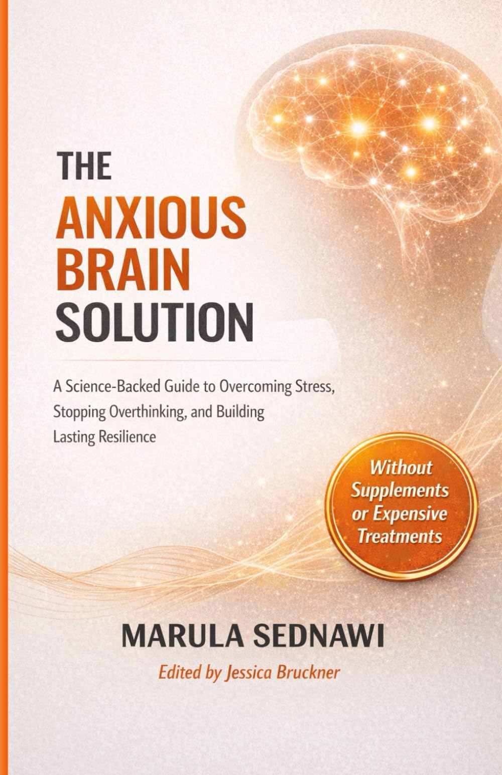 The Anxious Brain Solution: A Science-Backed Guide to Overcoming Stress, Stopping Overthinking & Building Lasting Resilience