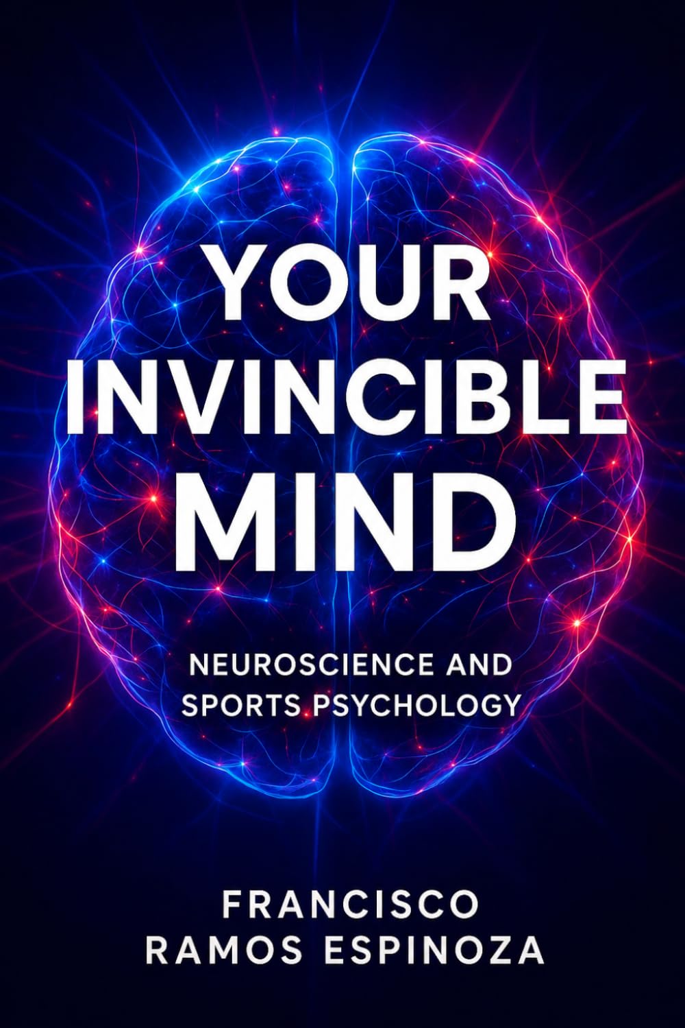 YOUR INVINCIBLE MIND: NEUROSCIENCE AND SPORTS PSYCHOLOGY