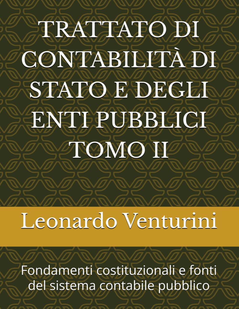 TRATTATO DI CONTABILITÀ DI STATO E DEGLI ENTI PUBBLICI TOMO II: Fondamenti costituzionali e fonti del sistema contabile pubblico