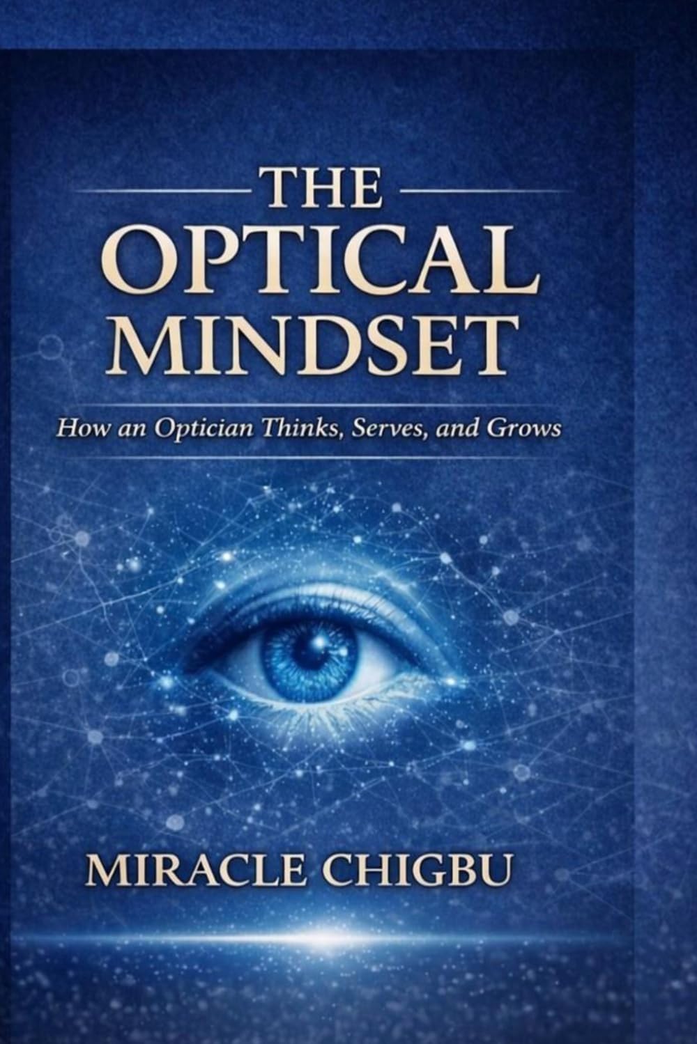 The Optical Mindset: How An Optician Thinks, Serves And Grows