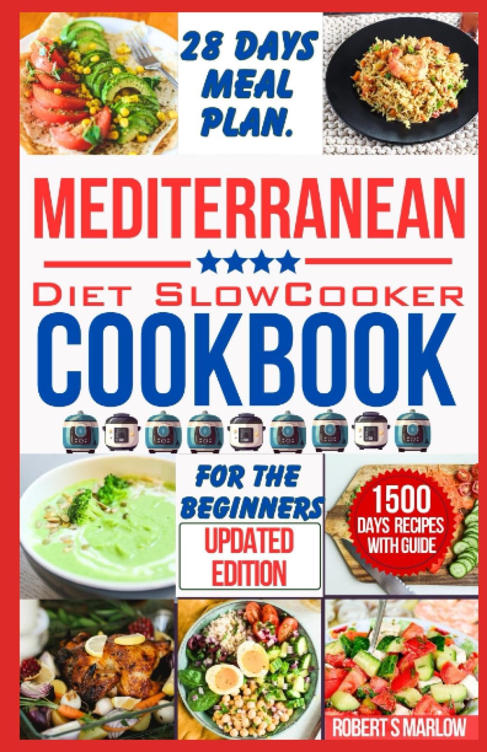 MEDITERRANEAN DIET SLOW COOKER COOKBOOK FOR BEGINNERS: 1500 Days of Quick and Easy Recipes to Get You Started on Your Everyday Culinary Journey to Make an Healthy Mediterranean Dishes.