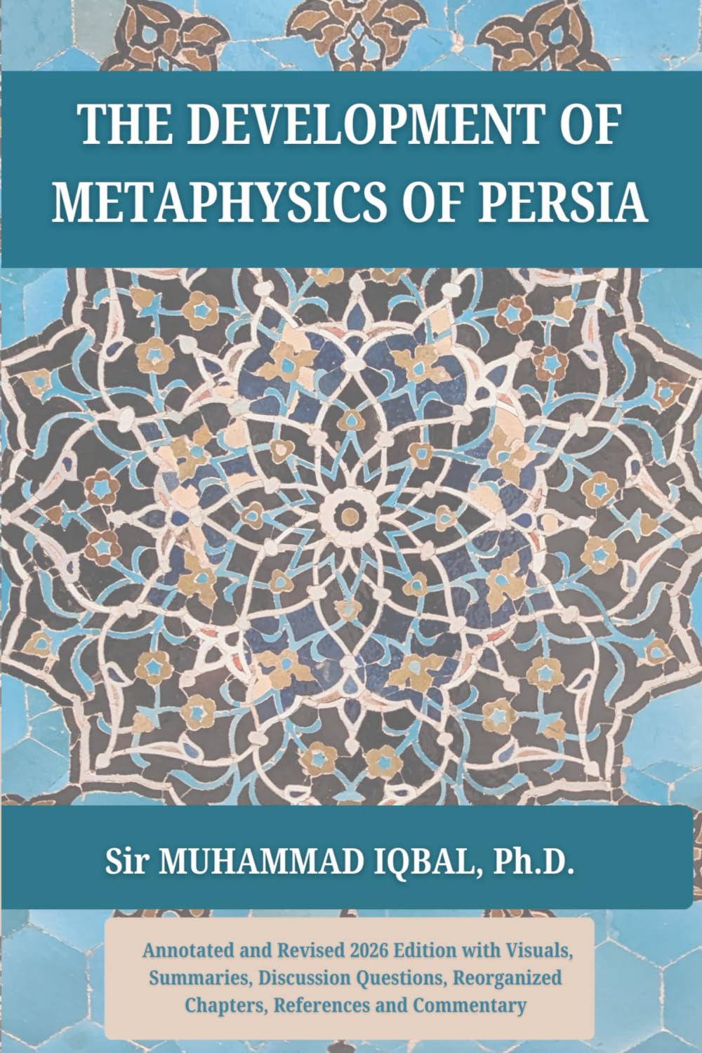 THE DEVELOPMENT OF METAPHYSICS OF PERSIA (Annotated): Annotated and Revised 2026 Edition with New Formatting, Structure, Visuals, Glossary, Questions, ... (Muslim Thought, Philosophy, and Practice)