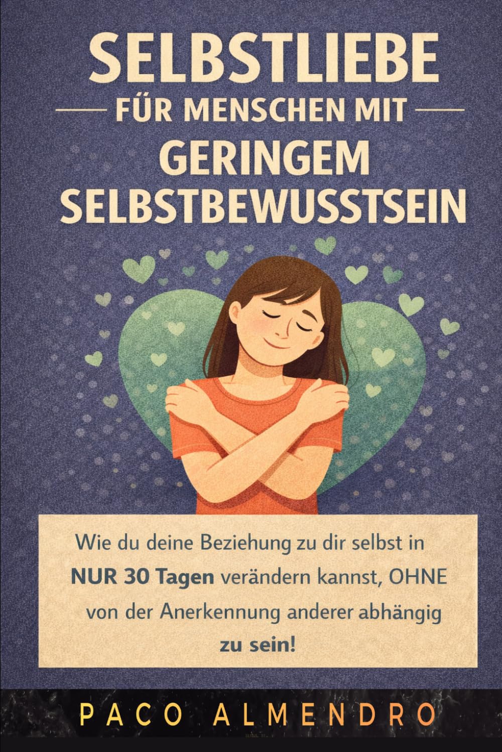 Selbstliebe für Unternehmer: Wie Sie Ihr persönliches und berufliches Selbstvertrauen stärken und gleichzeitig ein erfolgreiches Unternehmen aufbauen können, OHNE sich im Stress des Alltags zu verlier