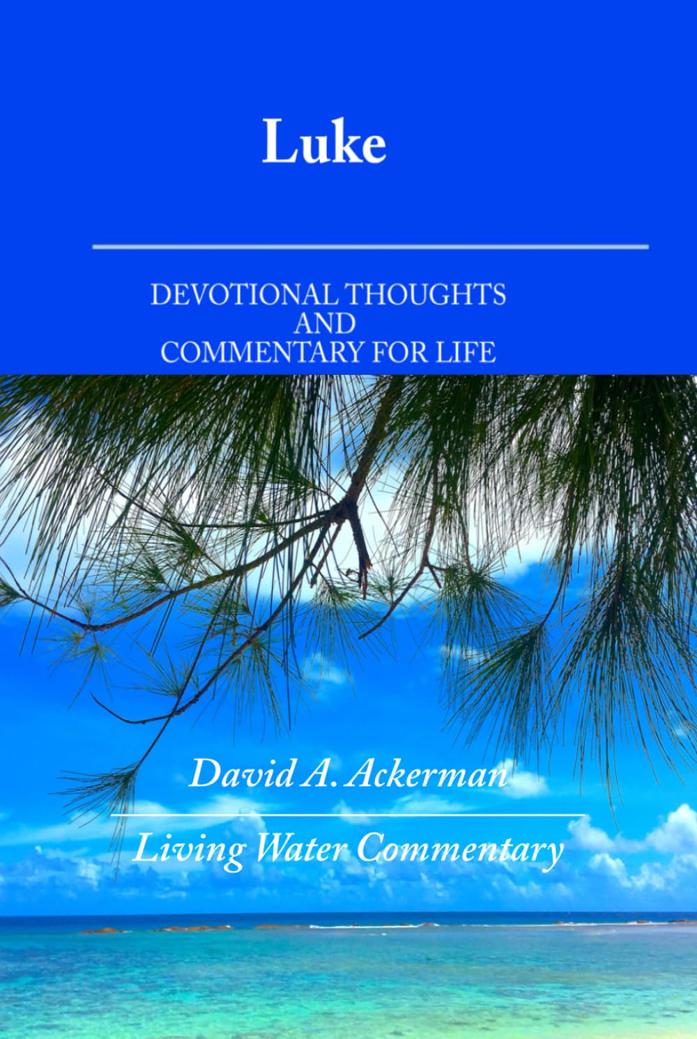 Luke: Devotional Thoughts and Commentary for Life (Living Water Commentaries)
