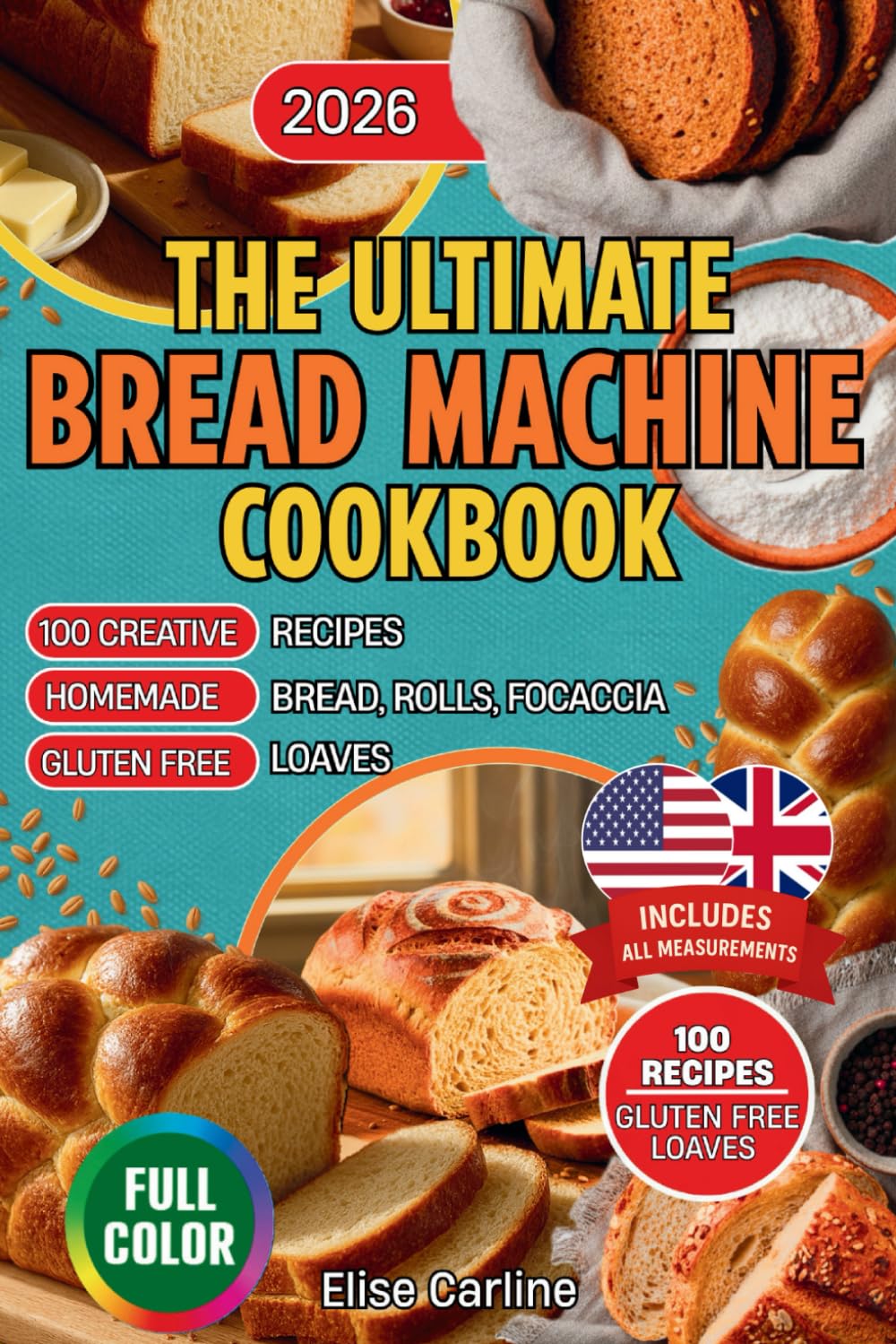 The Ultimate Bread Machine Cookbook: 100 Creative Recipes for Homemade Bread, Rolls, Focaccia, and Gluten-Free Loaves      Paperback – May 26, 2025