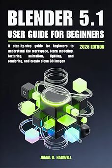 Blender 5.1 User Guide: A step-by-step guide for beginners to