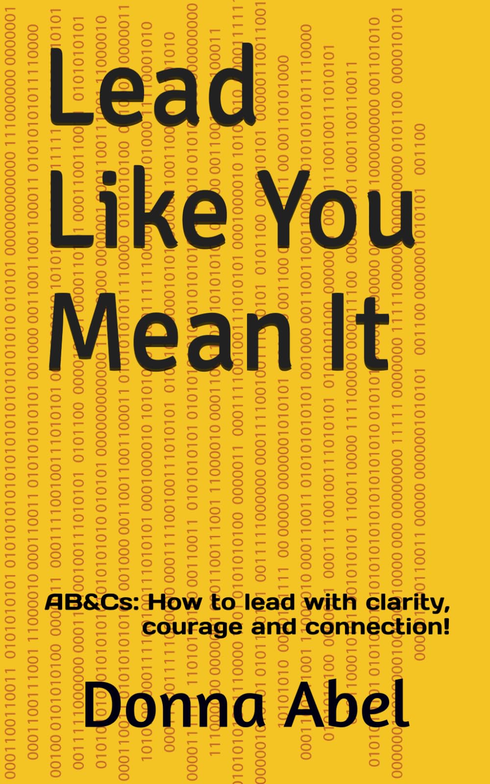 Lead Like You Mean It: AB&Cs: How to lead with clarity, courage and connection!