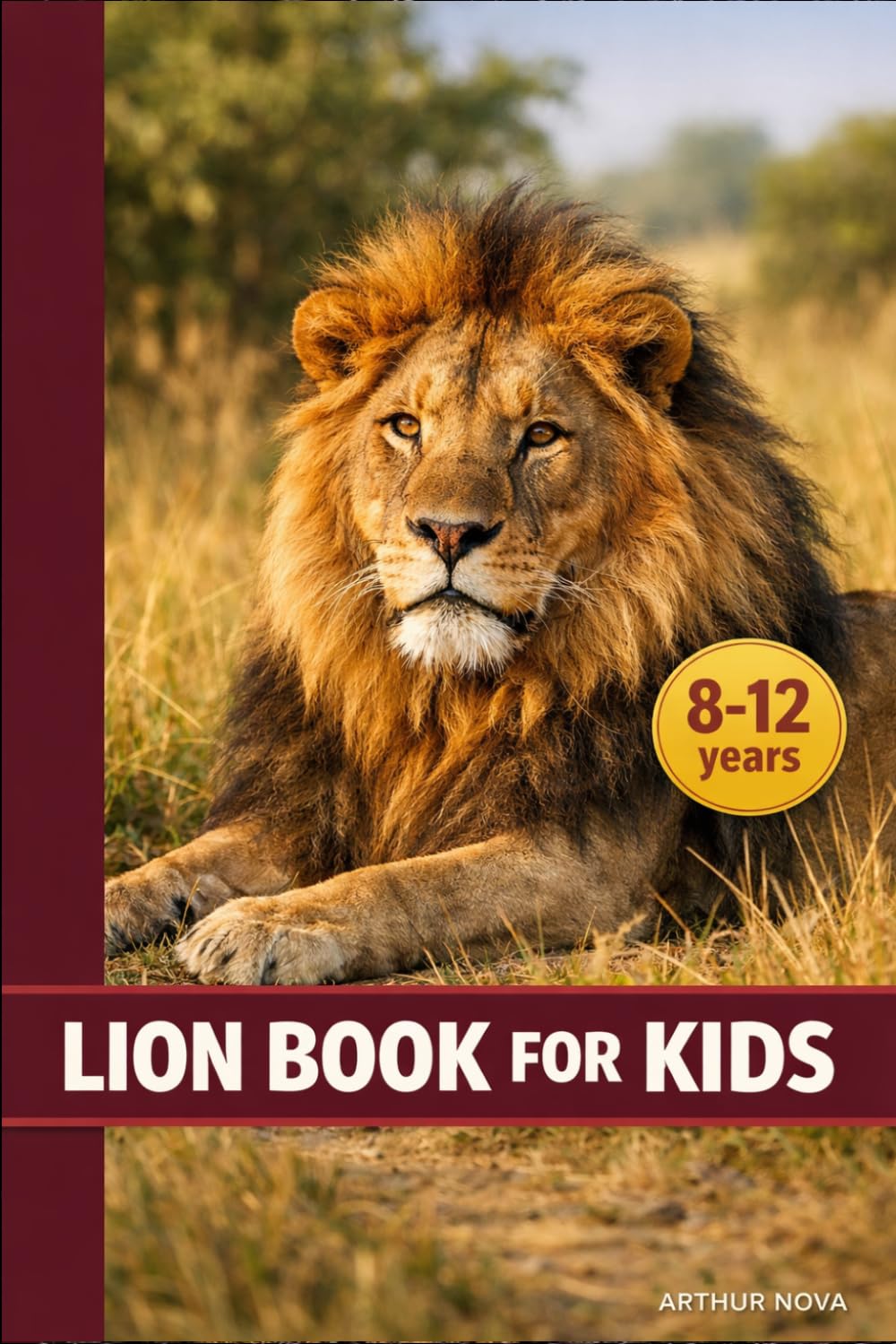LION BOOK FOR KIDS: DISCOVER THEIR LIVES, THEIR POWER, AND THE SECRETS OF THE KING OF THE SAVANNA