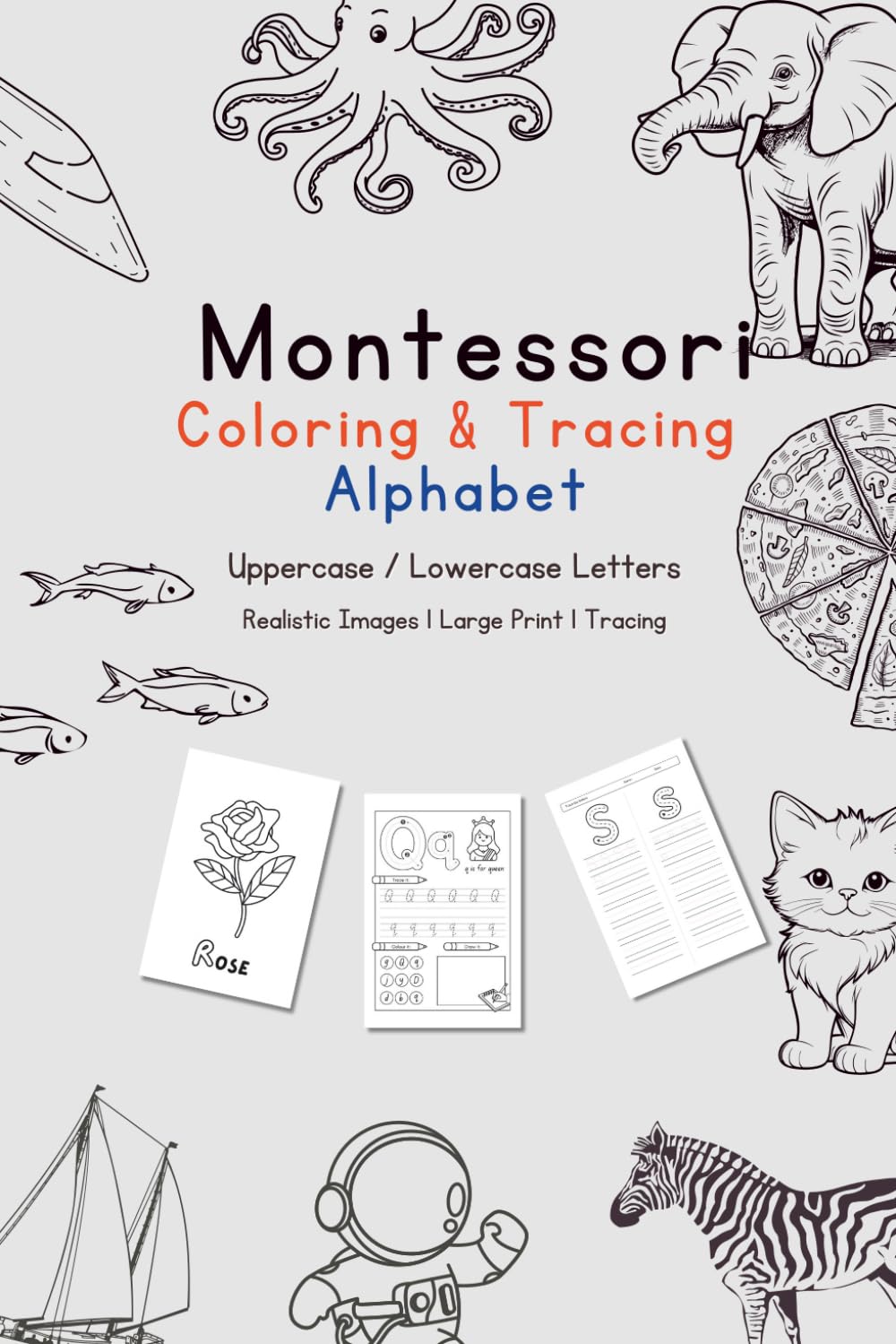 Montessori Coloring and Tracing Alphabet Workbook for Kids: Uppercase and Lowercase Letter Practice with Realistic Images: A Large Print Handwriting ... for Toddlers, Preschoolers, and Kindergarten