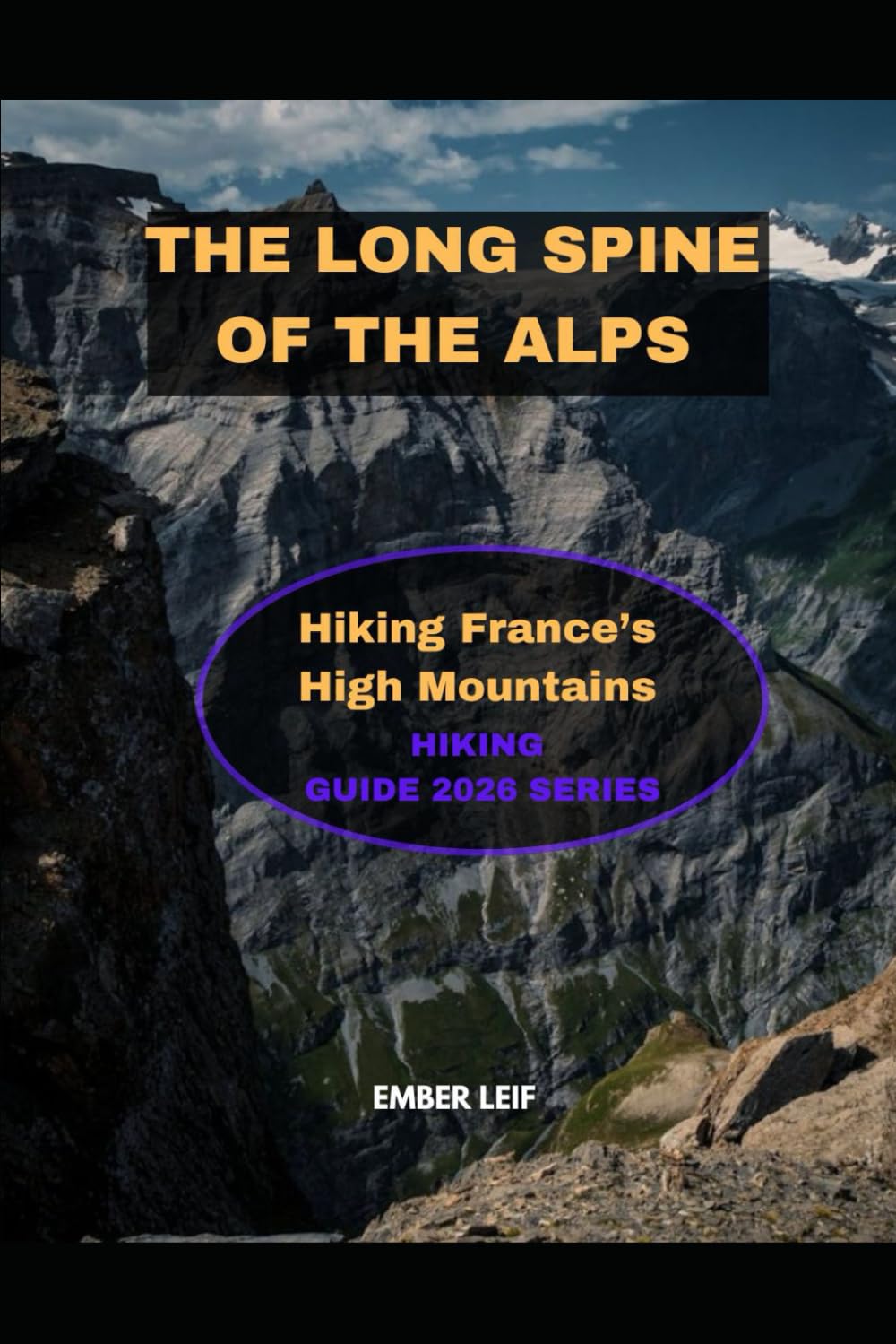 THE LONG SPINE OF THE ALPS: HIKING FRANCE’S HIGH MOUNTAINS