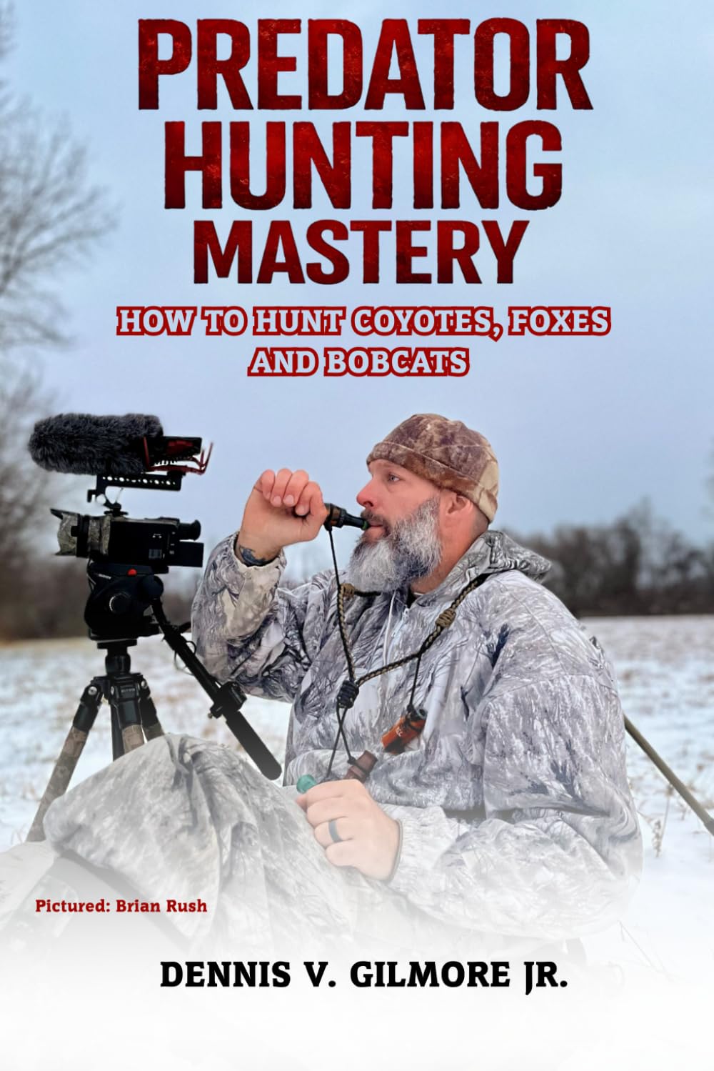 Predator Hunting Mastery: How To Hunt Coyotes, Foxes And Bobcats      Paperback – December 27, 2025