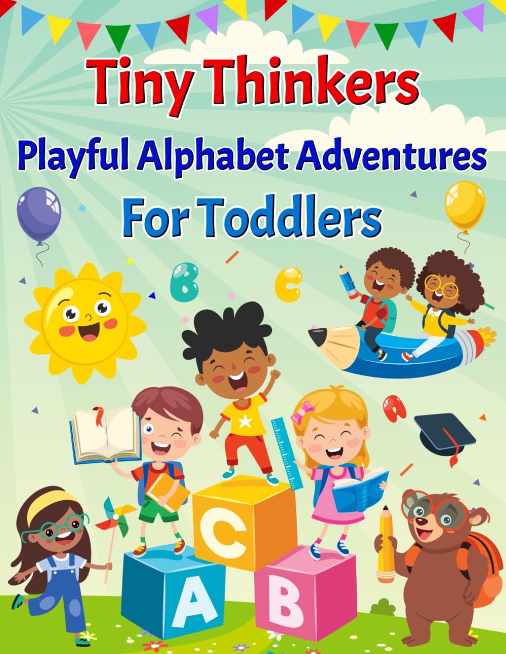 Tiny Thinkers: Playful Alphabet Adventures For Toddlers