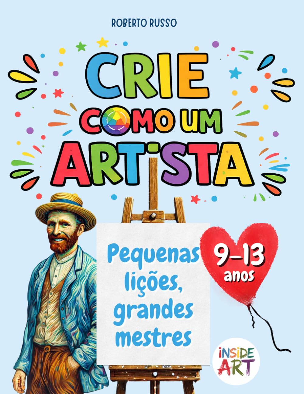 Crie como um Artista. Pequenas lições, grandes mestres: Um recurso didático de educação artística com exercícios de desenho e cor inspirados nos grandes mestres (Inside Art - Edição portuguesa)