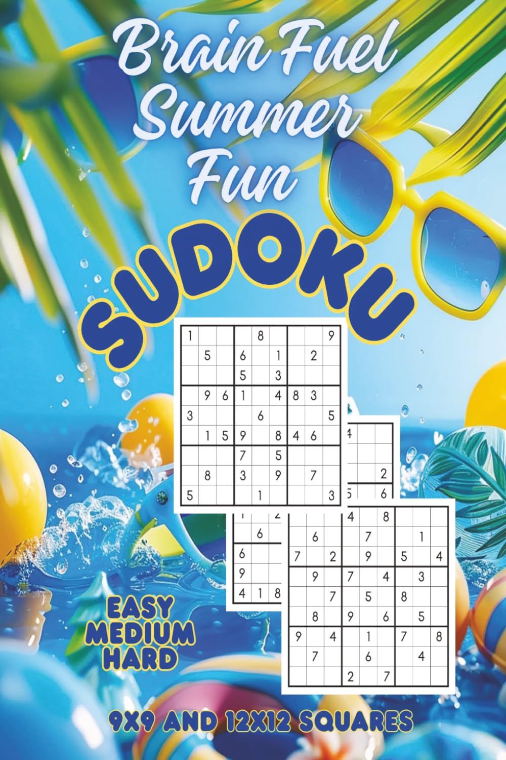 Brain Fuel Summer Fun Sudoku: Easy, Medium, and Hard Sudoku Puzzles with 9x9 and 12x12 Grids