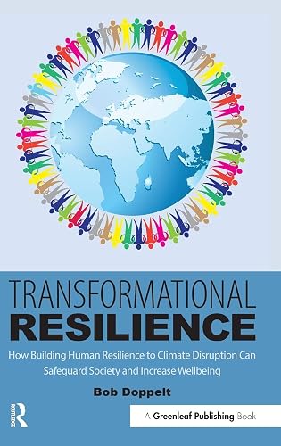 Transformational Resilience: How Building Human Resilience to Climate Disruption Can Safeguard Society and Increase Wellbeing