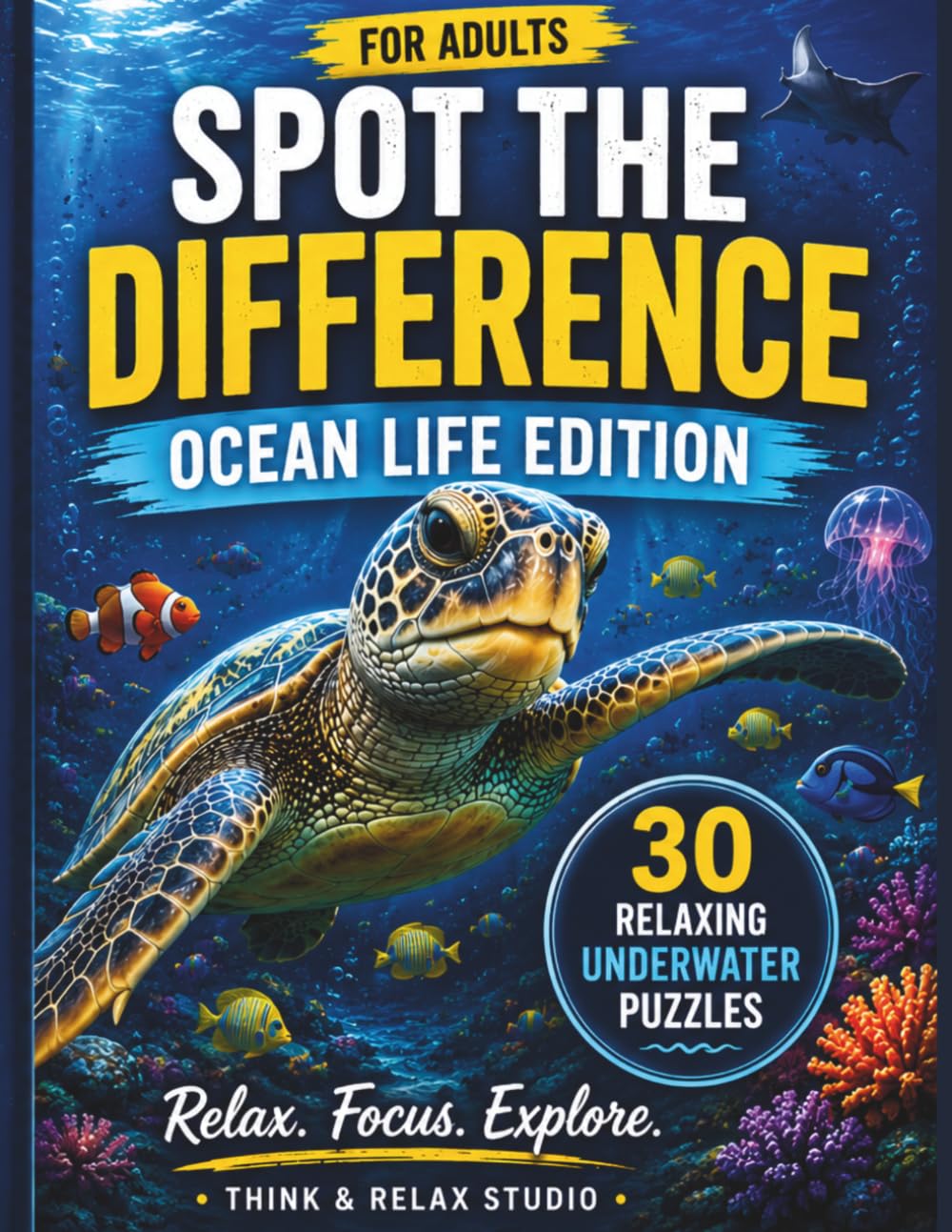 Spot the Difference Ocean Life Edition: 30 Relaxing Underwater Puzzles for Adults to Sharpen Focus and Relieve Stress (Think & Relax Spot the Difference Series)