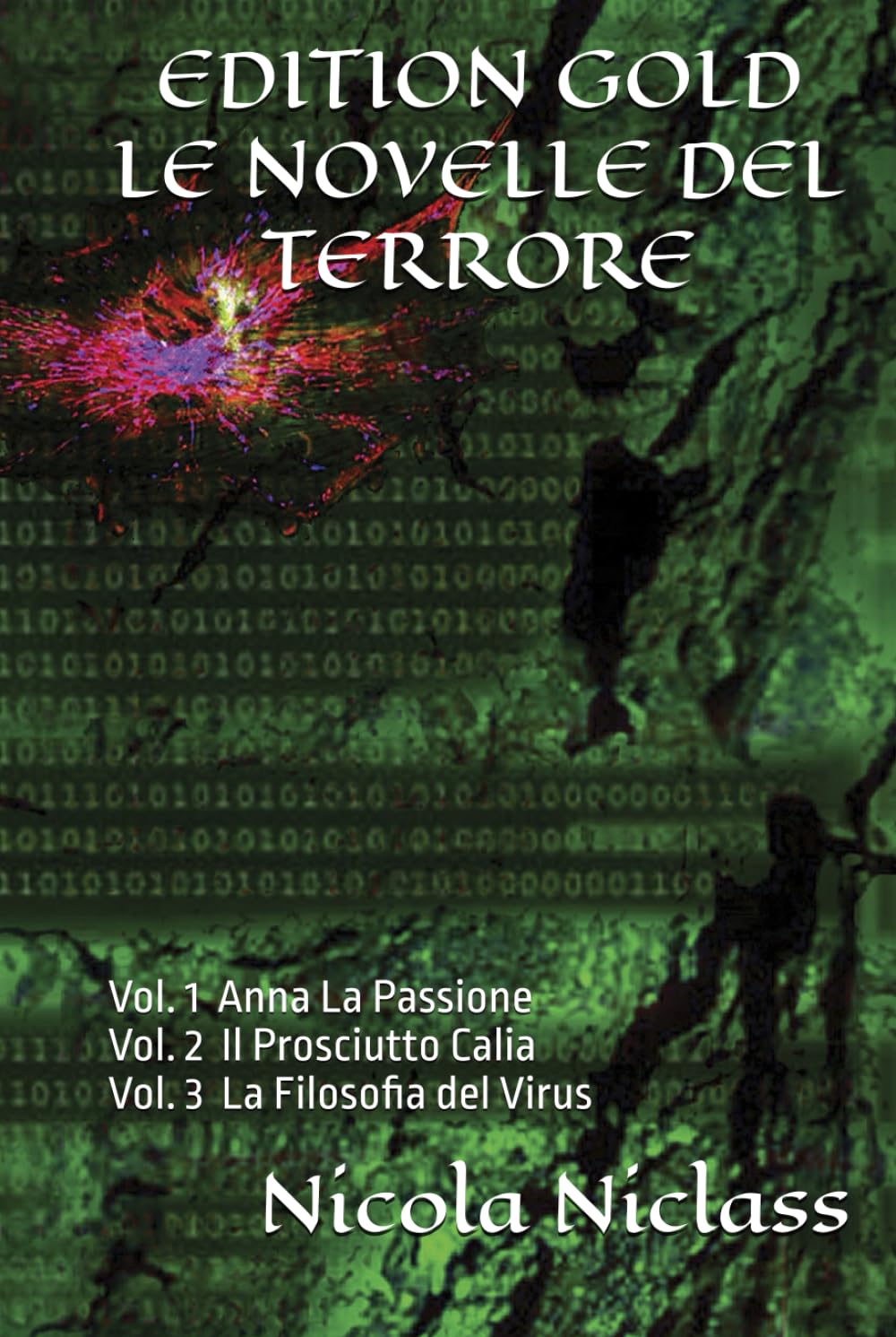 EDITION GOLD LE NOVELLE DEL TERRORE: La Trilogia : Vol. 1 Anna La Passione Vol. 2 Il Prosciutto Calia Vol. 3 La Filosofia del Virus (EDITION GOLD ITALIANO)