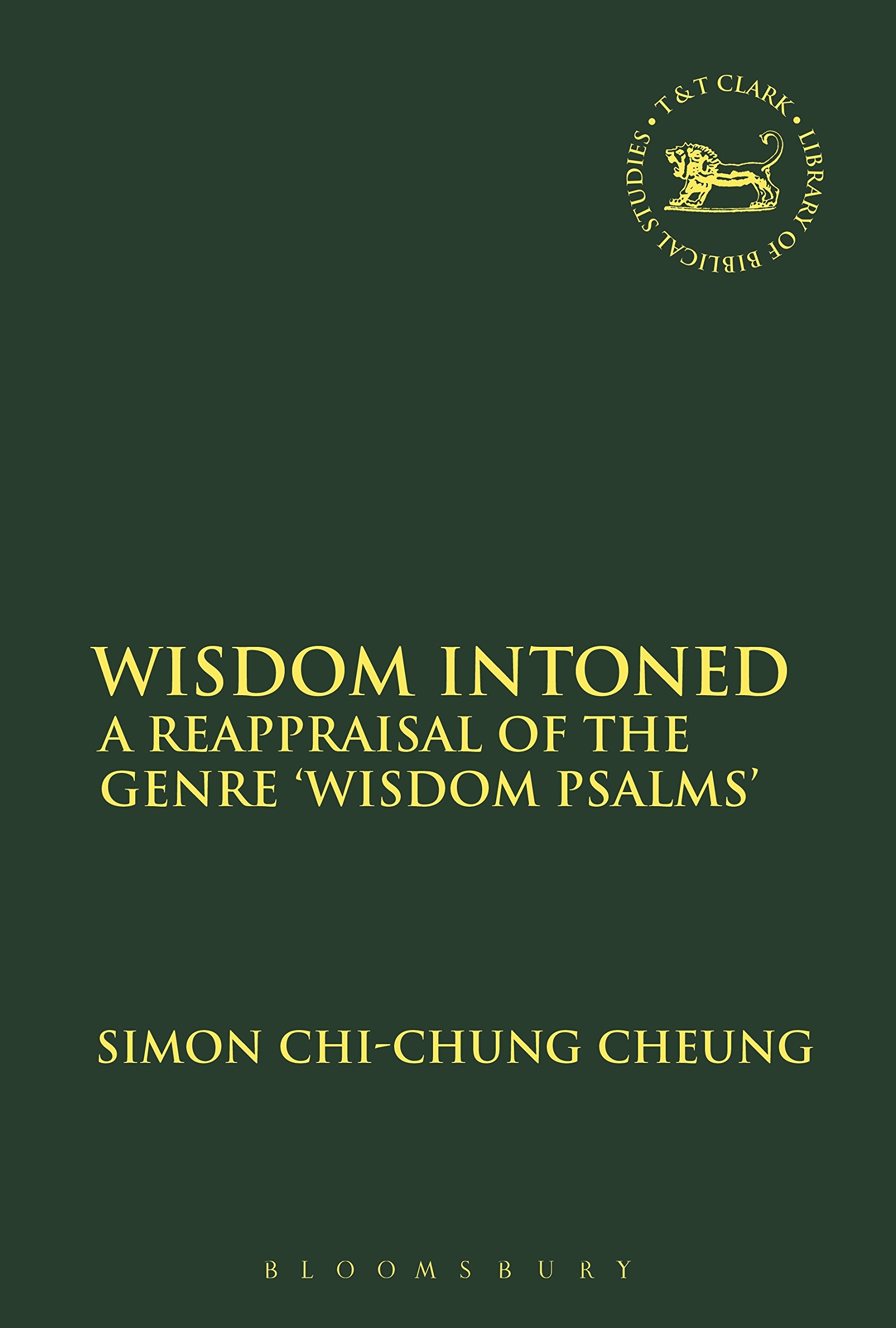 Wisdom Intoned: A Reappraisal of the Genre 'Wisdom Psalms' (The Library of Hebrew Bible/Old Testament Studies)