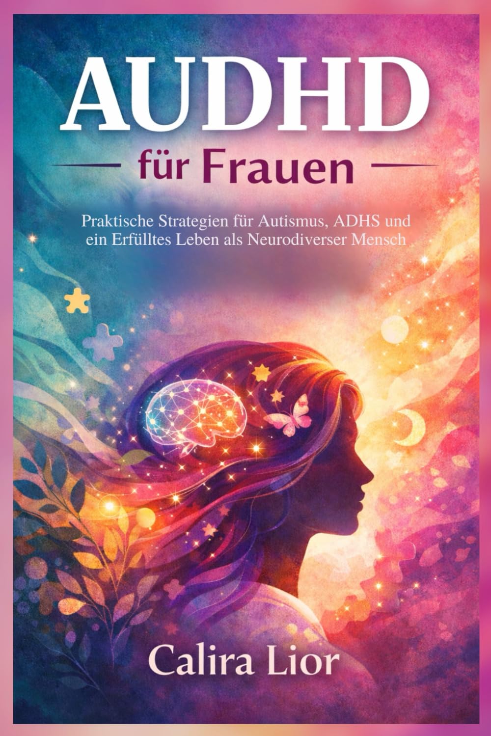 AUDHD für Frauen: Praktische Strategien für Autismus, ADHS und ein Erfülltes Leben als Neurodiverser Mensch