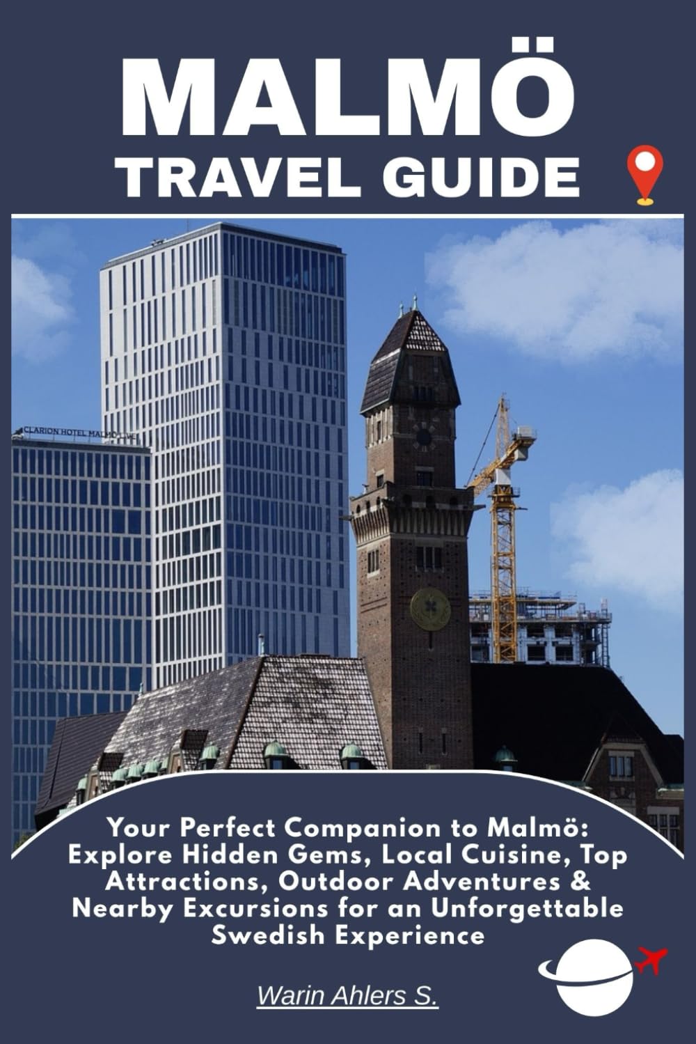 MALMÖ TRAVEL GUIDE: Your Perfect Companion to Malmö: Explore Hidden Gems, Local Cuisine, Top Attractions, Outdoor Adventures & Nearby Excursions for an Unforgettable Swedish Experience