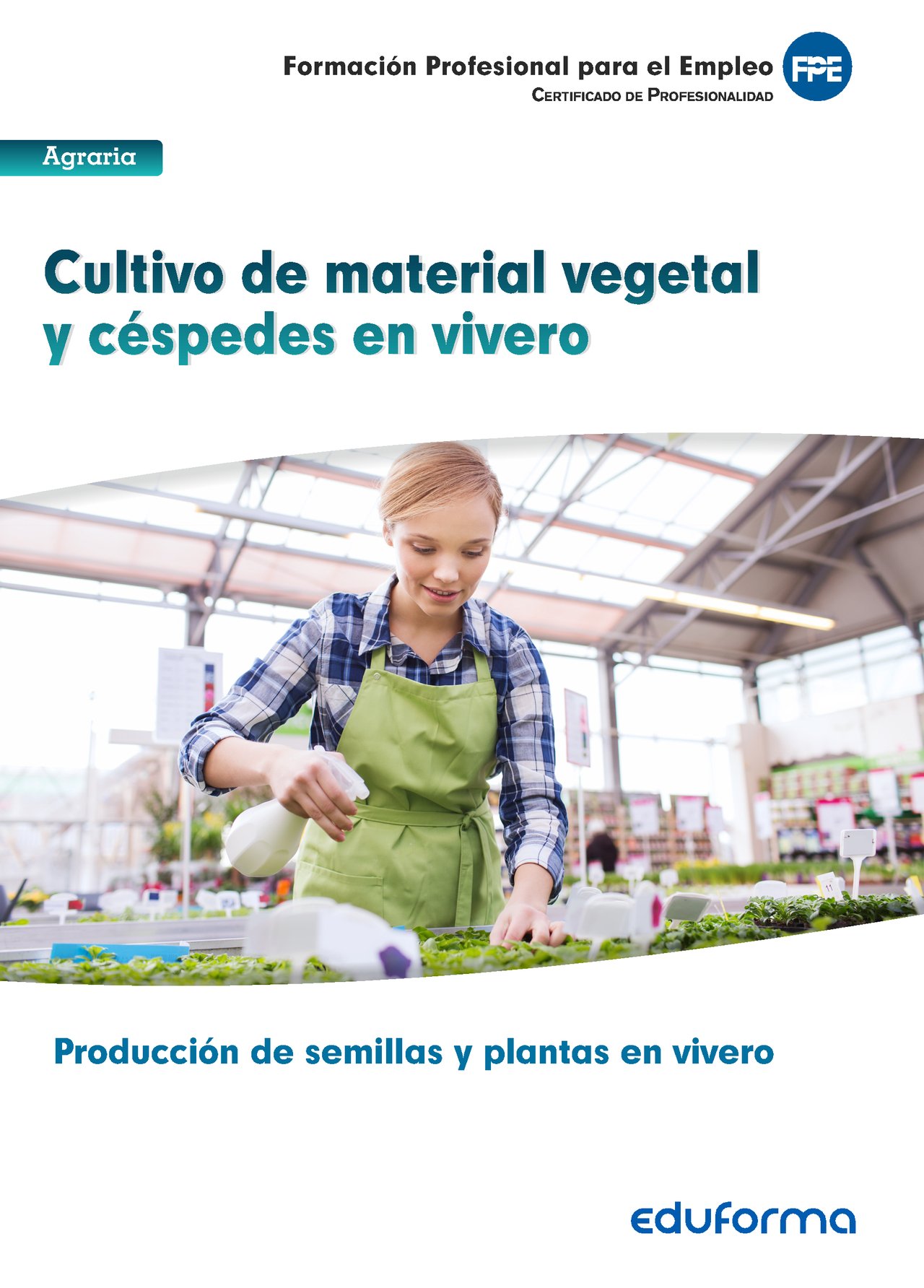 Cultivo de material vegetal y céspedes en vivero. Certificado de profesionalidad Producción de semillas y plantas en vivero. Familia profesional agraria