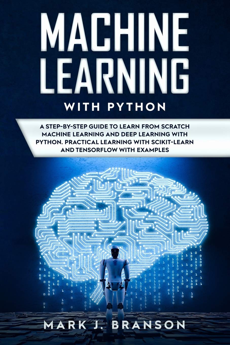 Machine Learning with Python: A Step-By-Step Guide in Learning from ...