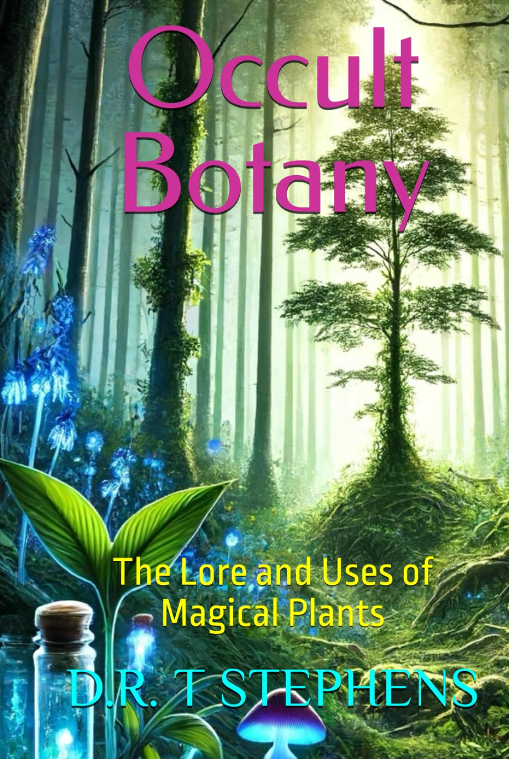 Occult Botany: The Lore and Uses of Magical Plants