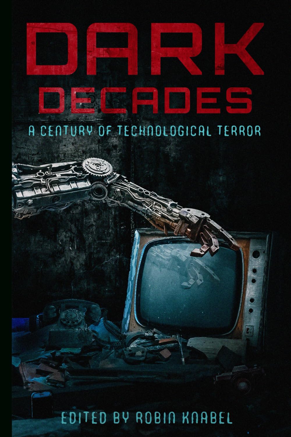 Dark Decades: A Century of Technological Terror (Inky Bones Press Dark Decades Anthology Collection)