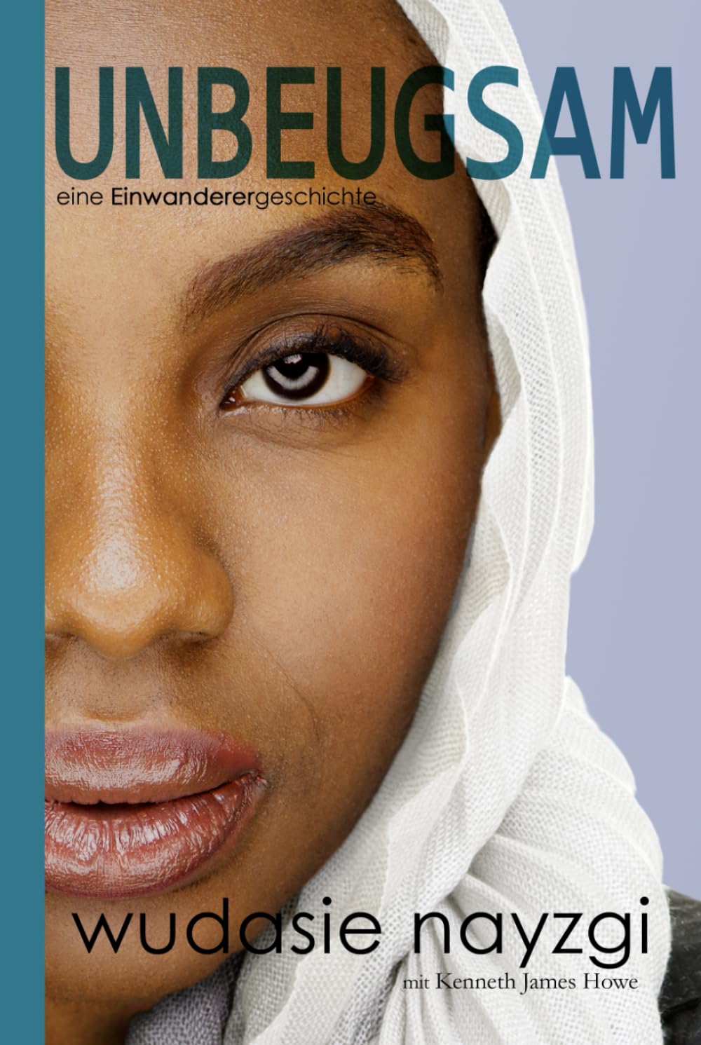 Unbeugsam: Eine Einwanderergeschichte (Träume von Freiheit)