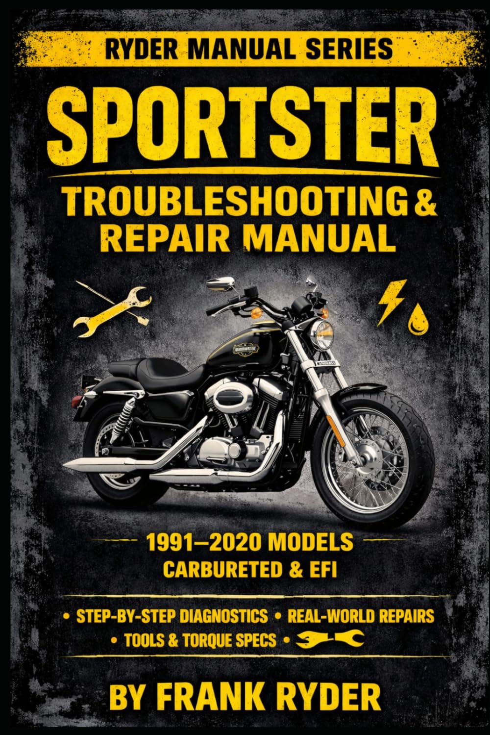 RYDER MANUAL SERIES – BOOK 2 SPORTSTER TROUBLESHOOTING & REPAIR MANUAL 1991–2020 MODELS (CARBURETED & EFI)RYDER MANUAL SERIES – BOO: Step-By-Step ... • Tools Needed • DIY vs Shop Repair Costs