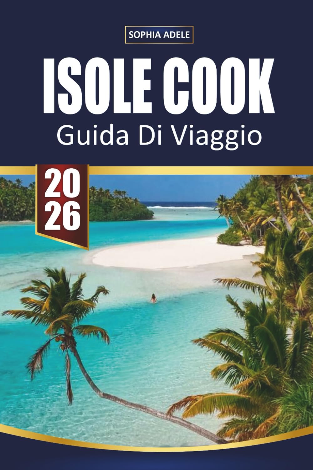 GUIDA DI VIAGGIO ISOLE COOK 2026: Scopri spiagge tropicali, avventure in laguna, cultura insulare e fughe rilassate