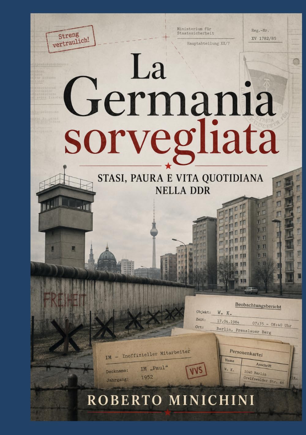 La Germania sorvegliata: Stasi, paura e vita quotidiana nella DDR