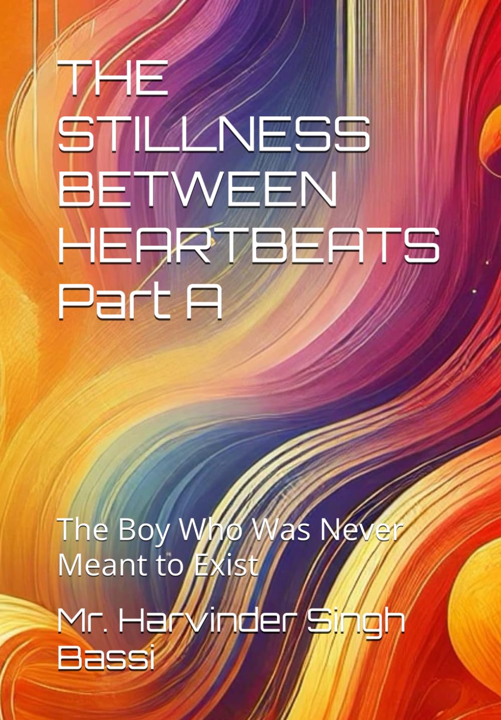 THE STILLNESS BETWEEN HEARTBEATS Part A: The Boy Who Was Never Meant to Exist