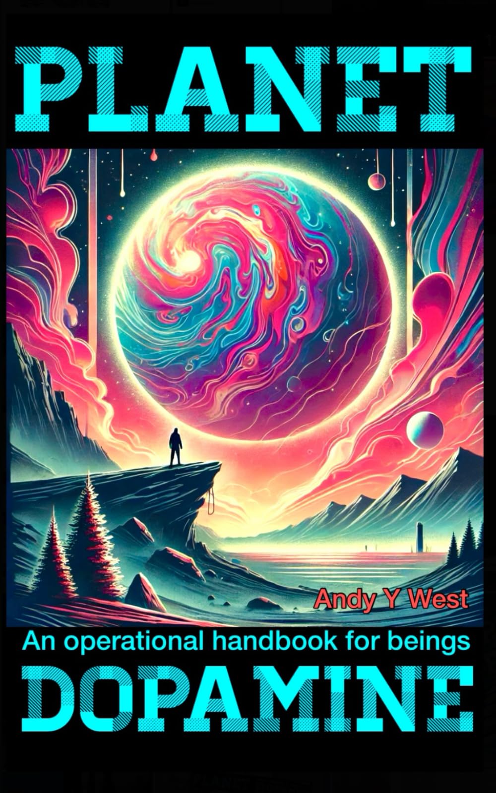 Planet Dopamine: An operational handbook for beings (The Dopamine Mountain Series)