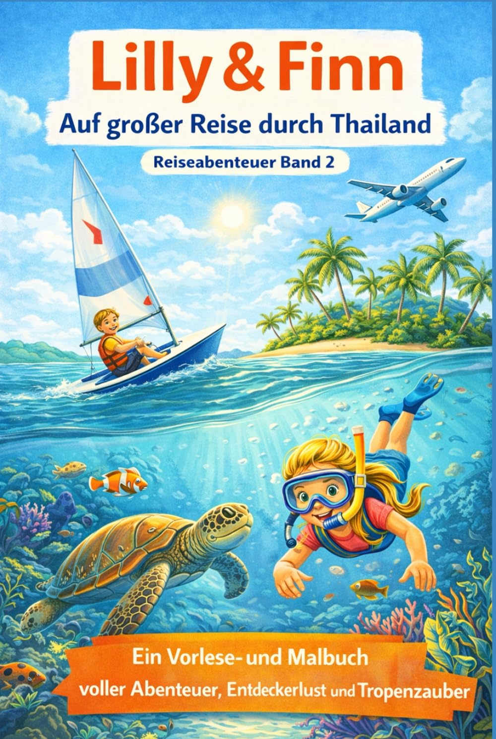 Lilly & Finn - Auf großer Reise durch Thailand: Reise und Wassersportabenteuer Band 2 (Lilly & Finn - Geschichten vom Meer)