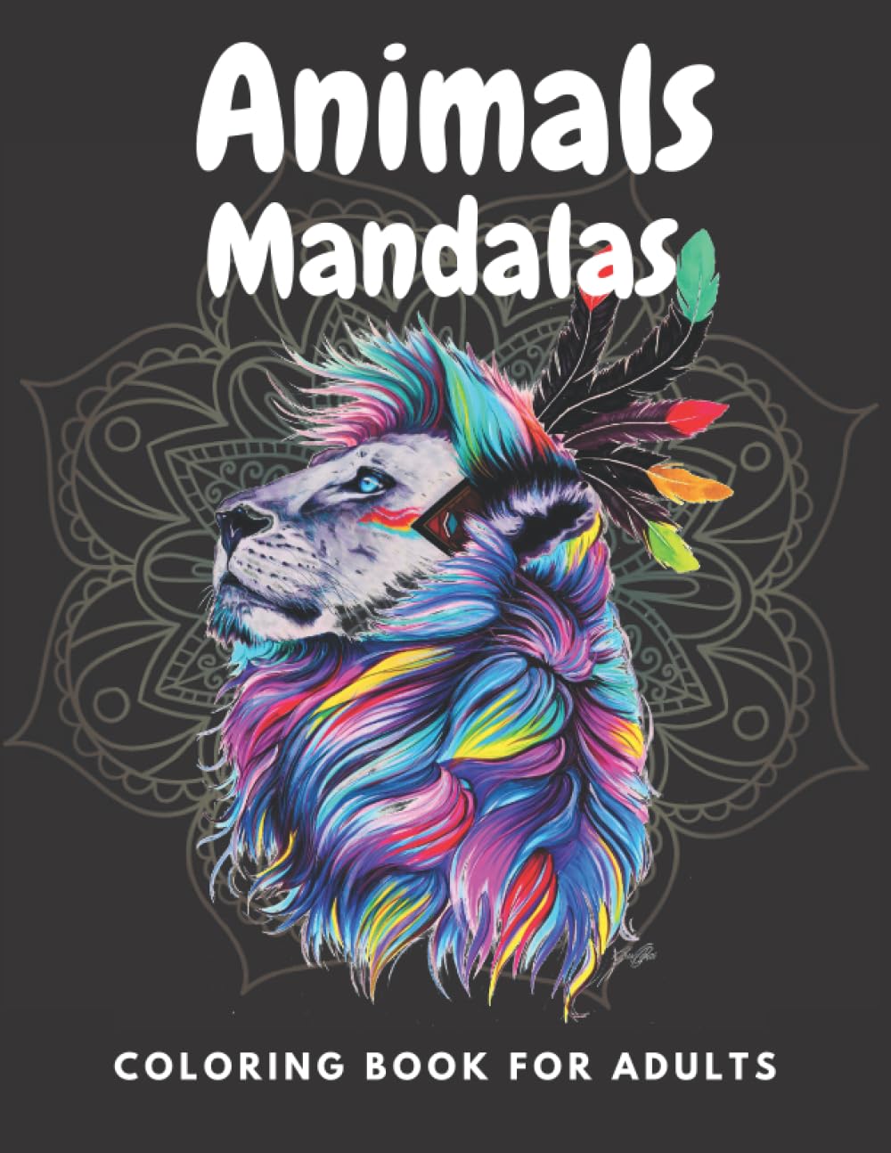 Animals Mandalas: Inspirational Animals Coloring Book For Adult Relaxation ;Gift Book Anti-Stress Coloring Pages; Mandalas & Animals Coloring Pages & Designs;BEST INSPIRATIONAL GIFT IDEA