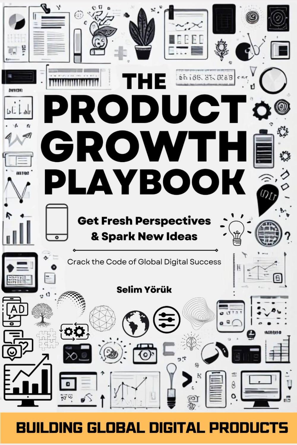 The Product Growth Playbook: Building Global Digital Products: Get Fresh Perspectives & Spark New Ideas (The AI Entrepreneur's Handbook: A Two-Part Series on Building a Thriving AI-Powered Business)