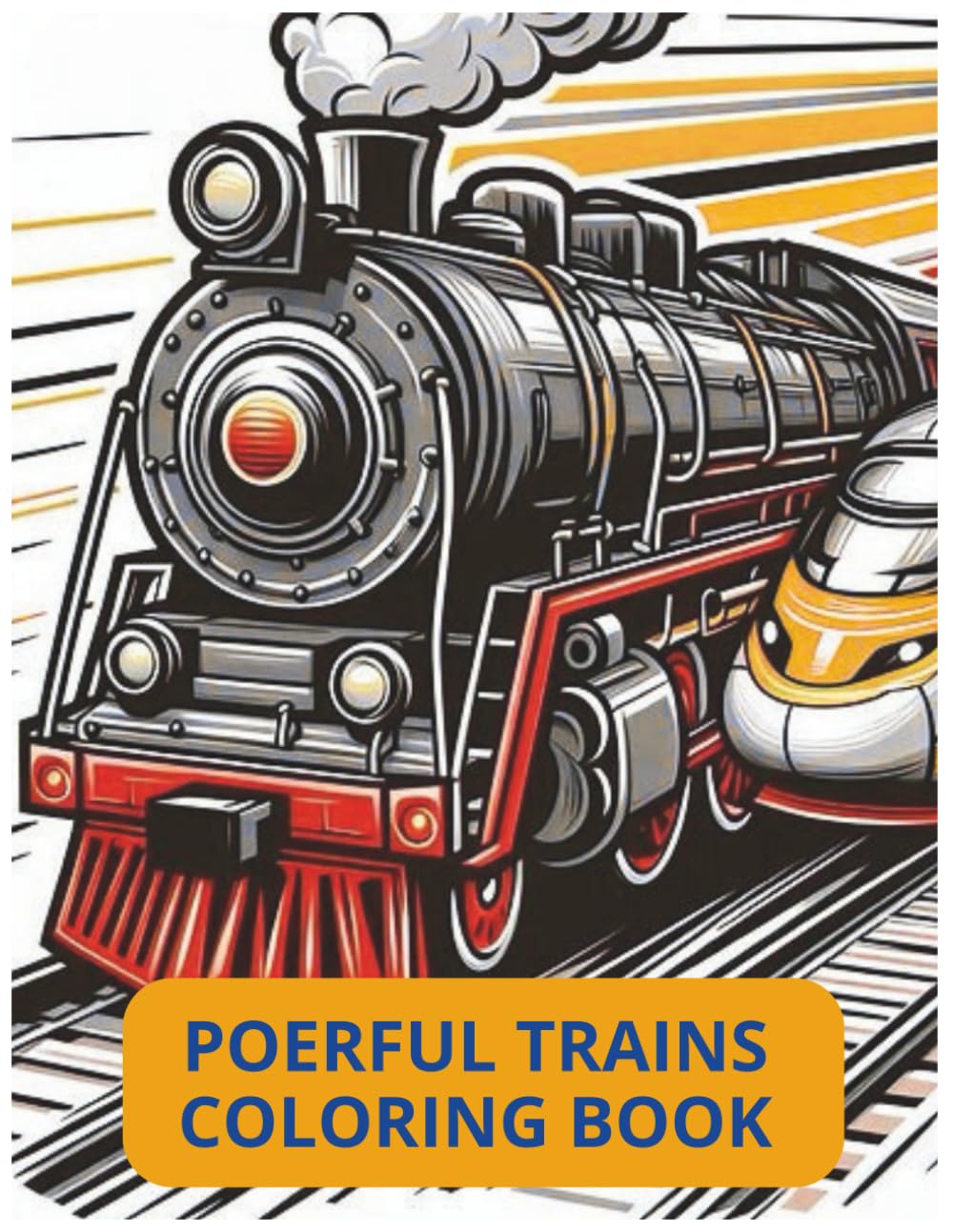 POWERFUL TRAINS COLORING BOOK: 30 Powerful Steam, Bullet & Freight Trains for Kids Ages 4-10