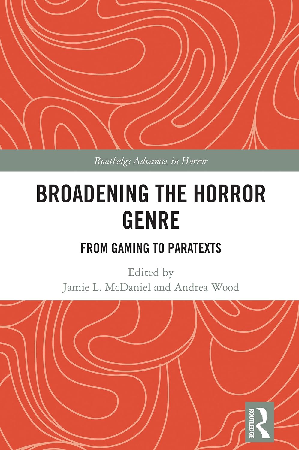 Broadening the Horror Genre: From Gaming to Paratexts (Routledge Advances in Horror)