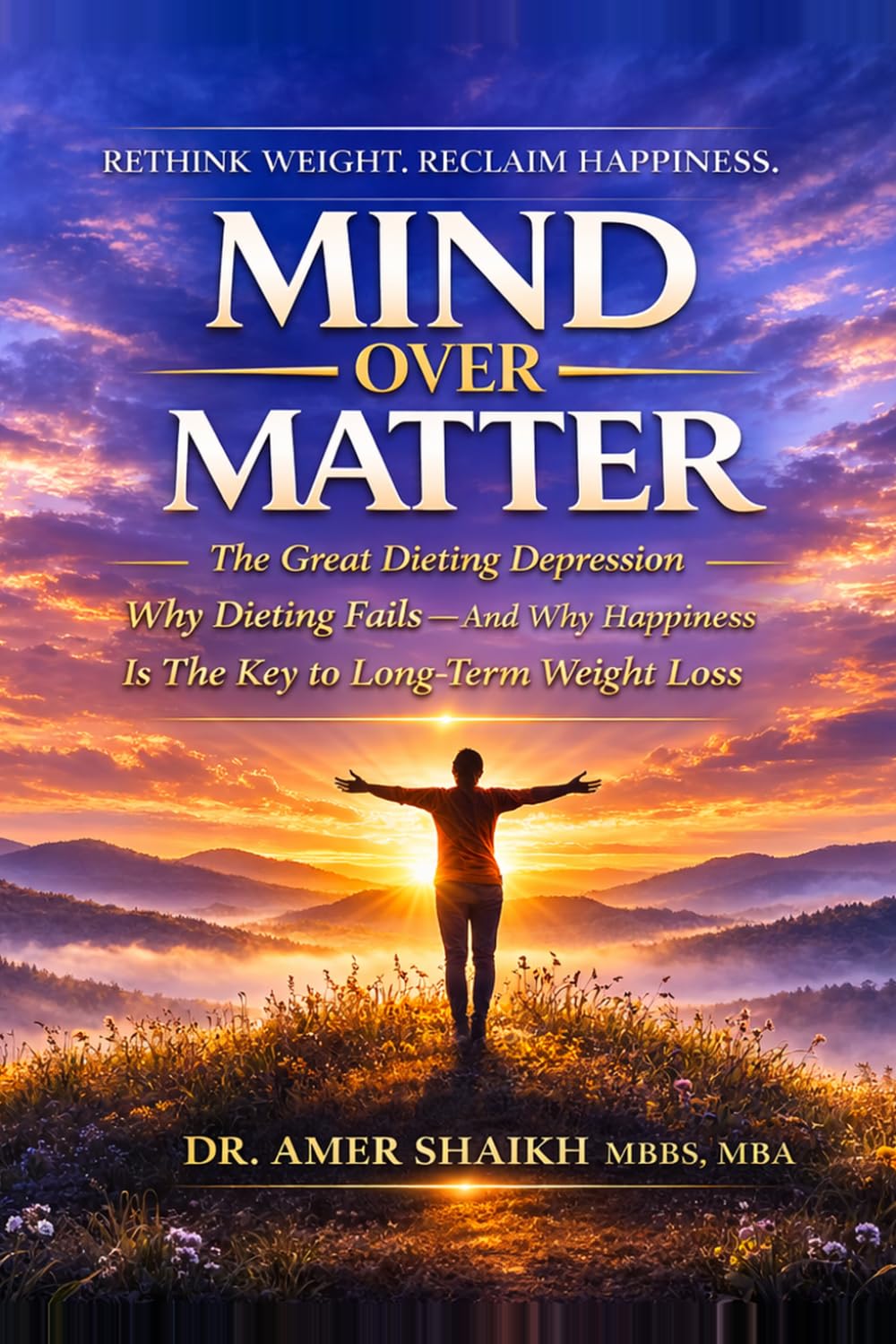 MIND OVER MATTER: The Great Dieting Depression - Why Dieting Fails - And Why Happiness Is The Key To Long Term Weight Loss