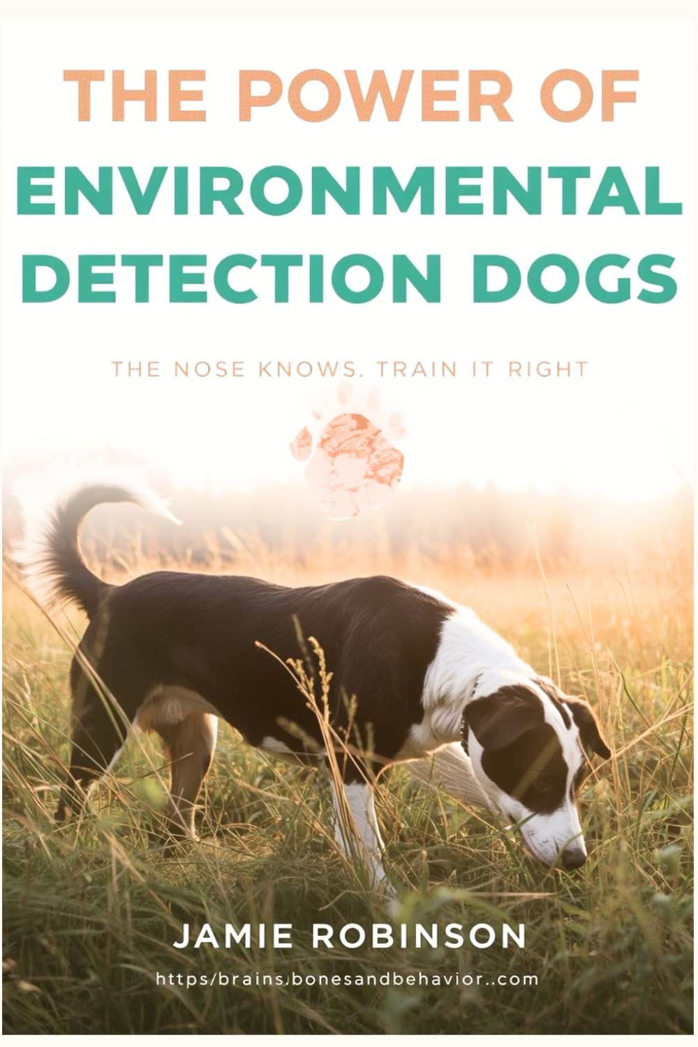The Power of Environmental Detection Dogs: The Nose Knows: Train it Right (Detection Working Dogs and Sport Dogs)