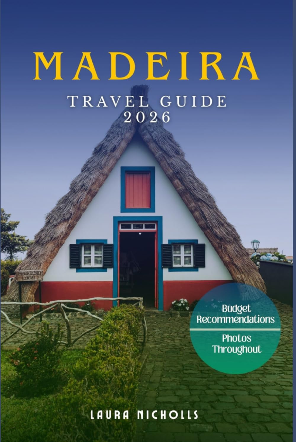 MADEIRA TRAVEL GUIDE 2026: Hidden Gems, Budget Travel Hacks, 7-Day Itineraries, Local Secrets & Stress-Free Planning for First-Time Visitors.