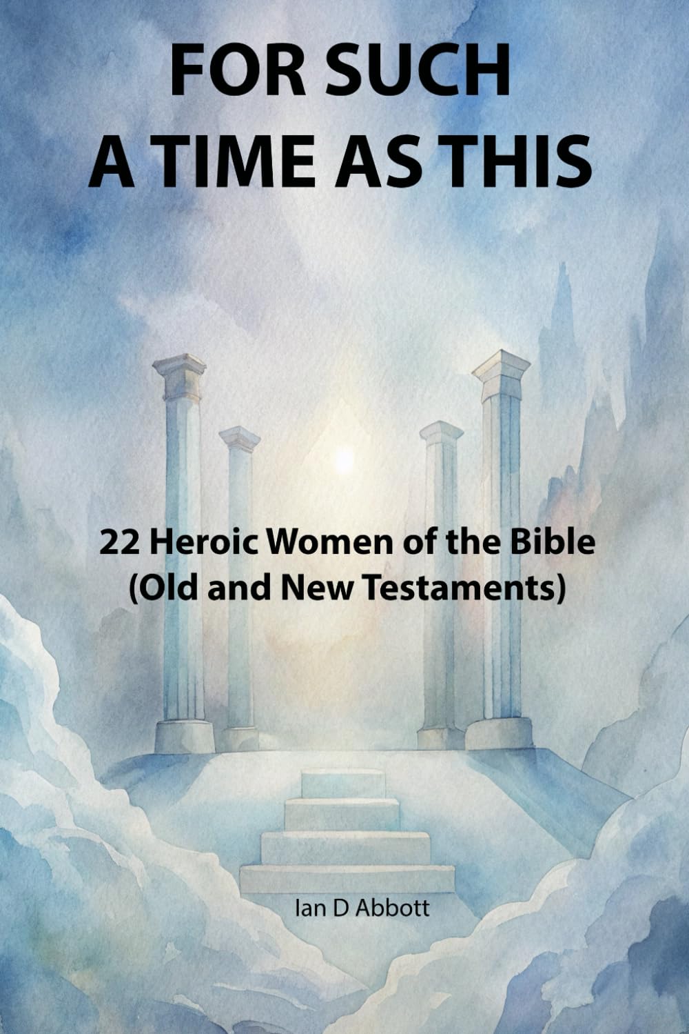 For Such A Time As This: 22 Heroic Women of the Bible (Pillars of Faith)